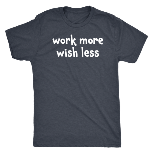 Work more wish less - Next Level Mens Triblend