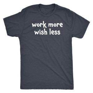 Work more wish less - Next Level Mens Triblend
