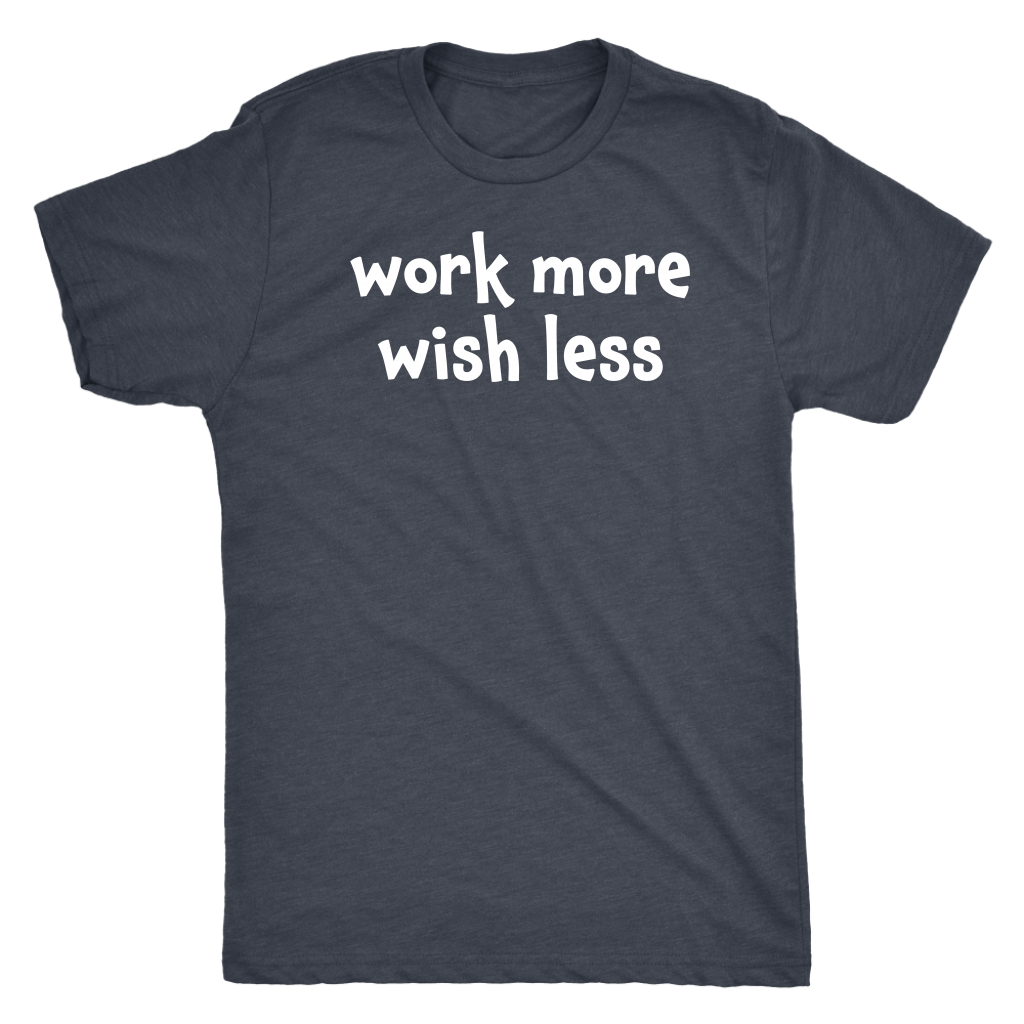 Work more wish less - Next Level Mens Triblend