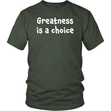 Greatness is a choice - District Unisex Shirt