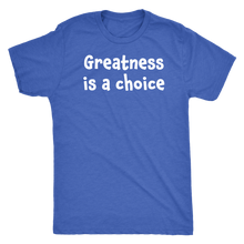 Greatness is a choice - Next Level Mens Triblend