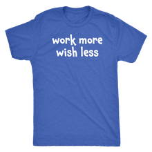 Work more wish less - Next Level Mens Triblend