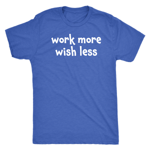 Work more wish less - Next Level Mens Triblend