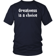 Greatness is a choice - District Unisex Shirt