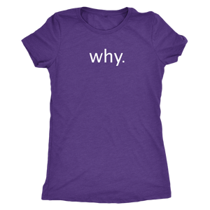 why. - Next Level Womens Triblend