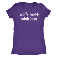 Work more wish less - Next Level Womens Triblend