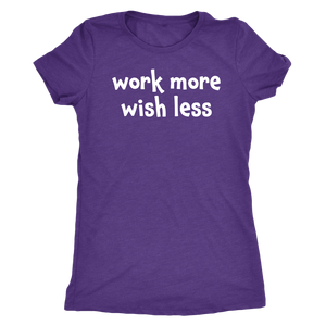 Work more wish less - Next Level Womens Triblend