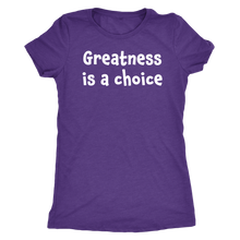 Greatness is a choice - Next Level Womens Triblend