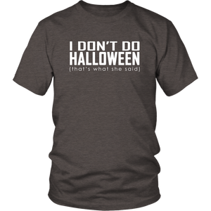 I don't do Halloween (that's what she said) - District Unisex Shirt