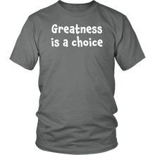 Greatness is a choice - District Unisex Shirt