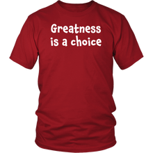 Greatness is a choice - District Unisex Shirt