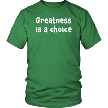 Greatness is a choice - District Unisex Shirt