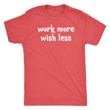 Work more wish less - Next Level Mens Triblend