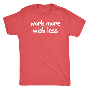 Work more wish less - Next Level Mens Triblend