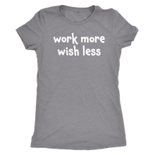 Work more wish less - Next Level Womens Triblend