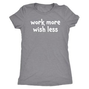 Work more wish less - Next Level Womens Triblend
