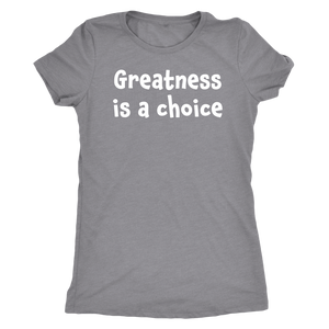 Greatness is a choice - Next Level Womens Triblend