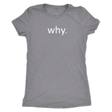 why. - Next Level Womens Triblend