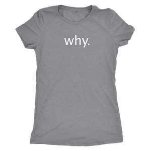 why. - Next Level Womens Triblend