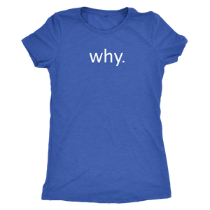 why. - Next Level Womens Triblend