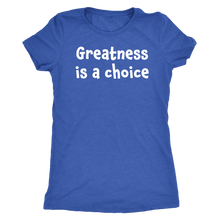 Greatness is a choice - Next Level Womens Triblend