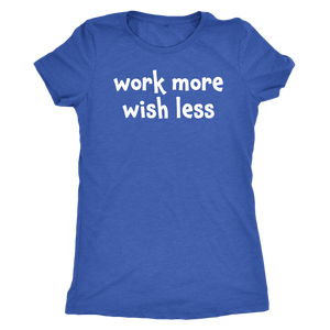 Work more wish less - Next Level Womens Triblend