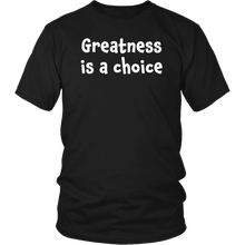 Greatness is a choice - District Unisex Shirt