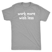 Work more wish less - Next Level Mens Triblend