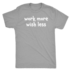 Work more wish less - Next Level Mens Triblend
