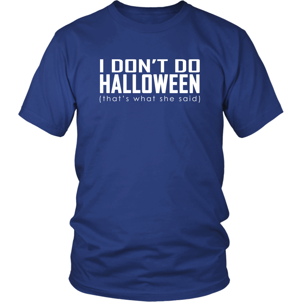 I don't do Halloween (that's what she said) - District Unisex Shirt