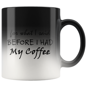 I'm sorry for what I said before I had my coffee - Magic Mug 11oz
