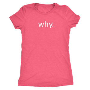 why. - Next Level Womens Triblend