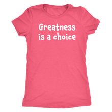 Greatness is a choice - Next Level Womens Triblend