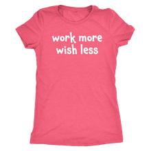 Work more wish less - Next Level Womens Triblend