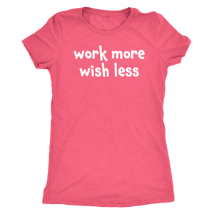 Work more wish less - Next Level Womens Triblend