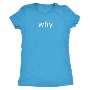 why. - Next Level Womens Triblend