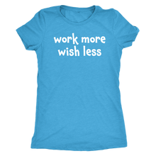 Work more wish less - Next Level Womens Triblend