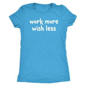 Work more wish less - Next Level Womens Triblend