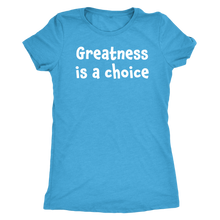 Greatness is a choice - Next Level Womens Triblend