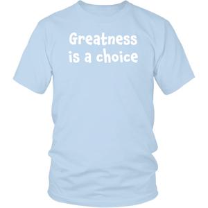 Greatness is a choice - District Unisex Shirt