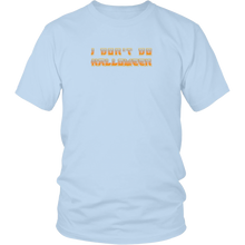 I Don't Do Halloween - District Unisex Shirt