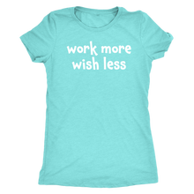 Work more wish less - Next Level Womens Triblend