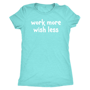 Work more wish less - Next Level Womens Triblend