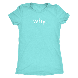 why. - Next Level Womens Triblend