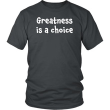 Greatness is a choice - District Unisex Shirt