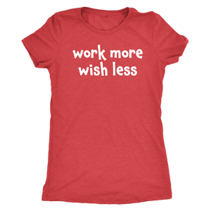 Work more wish less - Next Level Womens Triblend