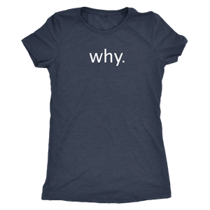 why. - Next Level Womens Triblend