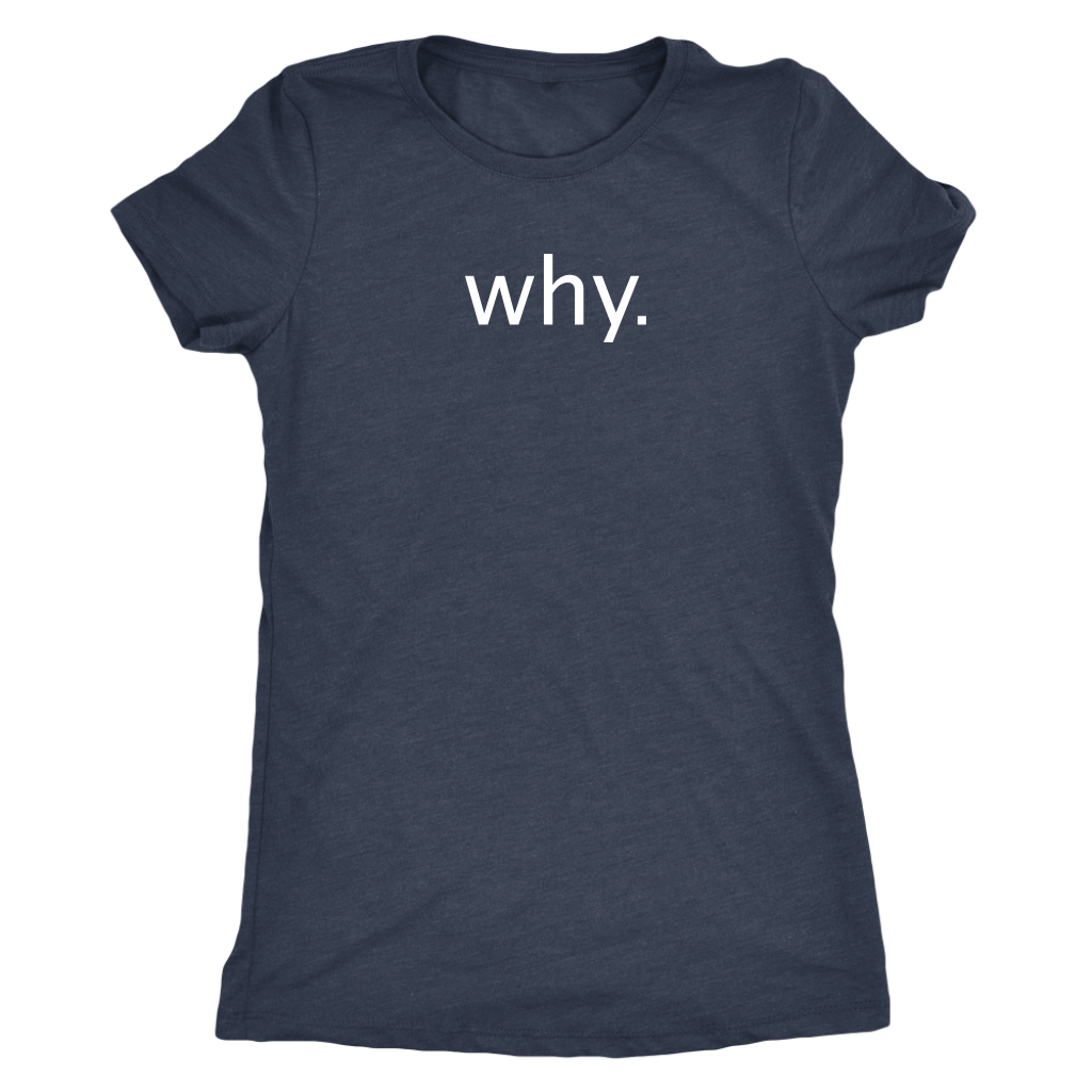 why. - Next Level Womens Triblend