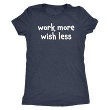 Work more wish less - Next Level Womens Triblend