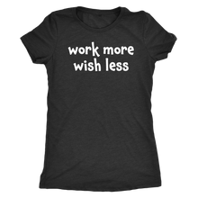 Work more wish less - Next Level Womens Triblend